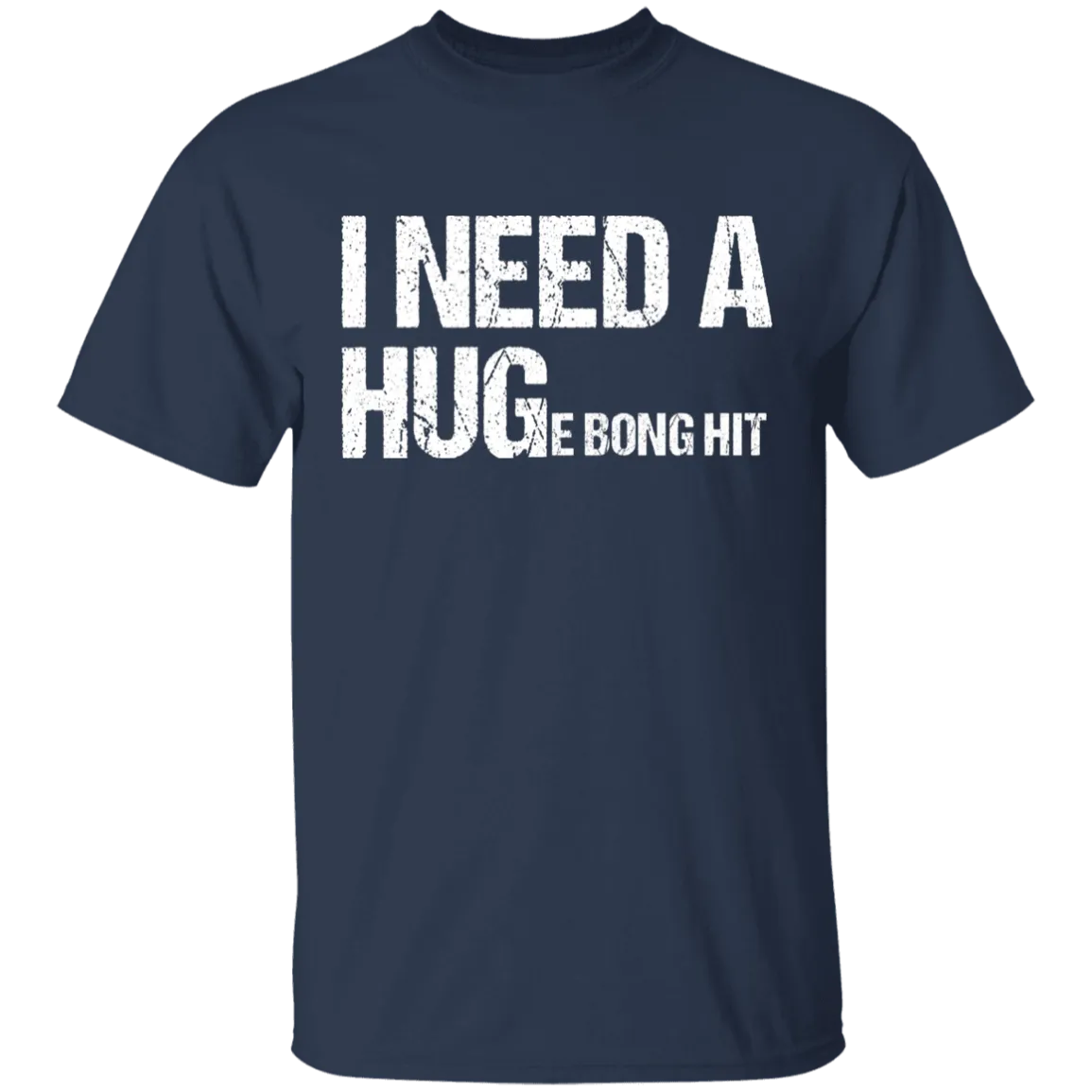 I Need A Huge Bong Hit T-Shirt