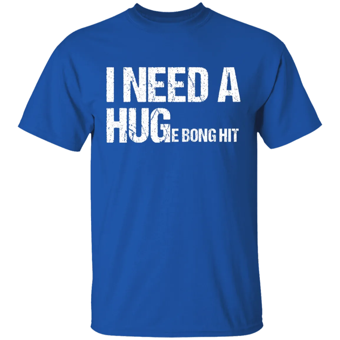 I Need A Huge Bong Hit T-Shirt