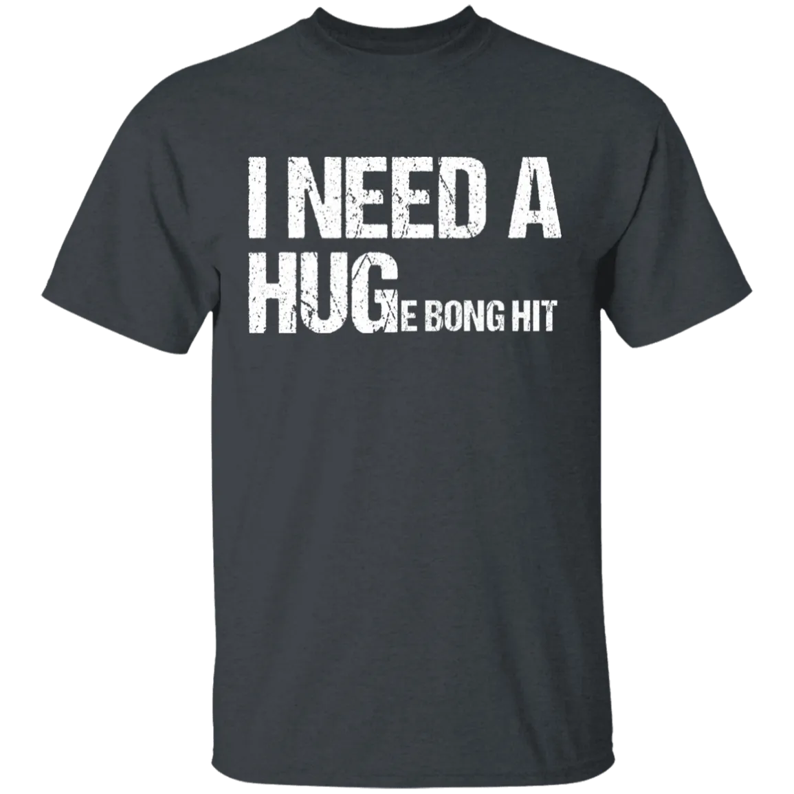 I Need A Huge Bong Hit T-Shirt